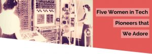 Five women in tech we adore